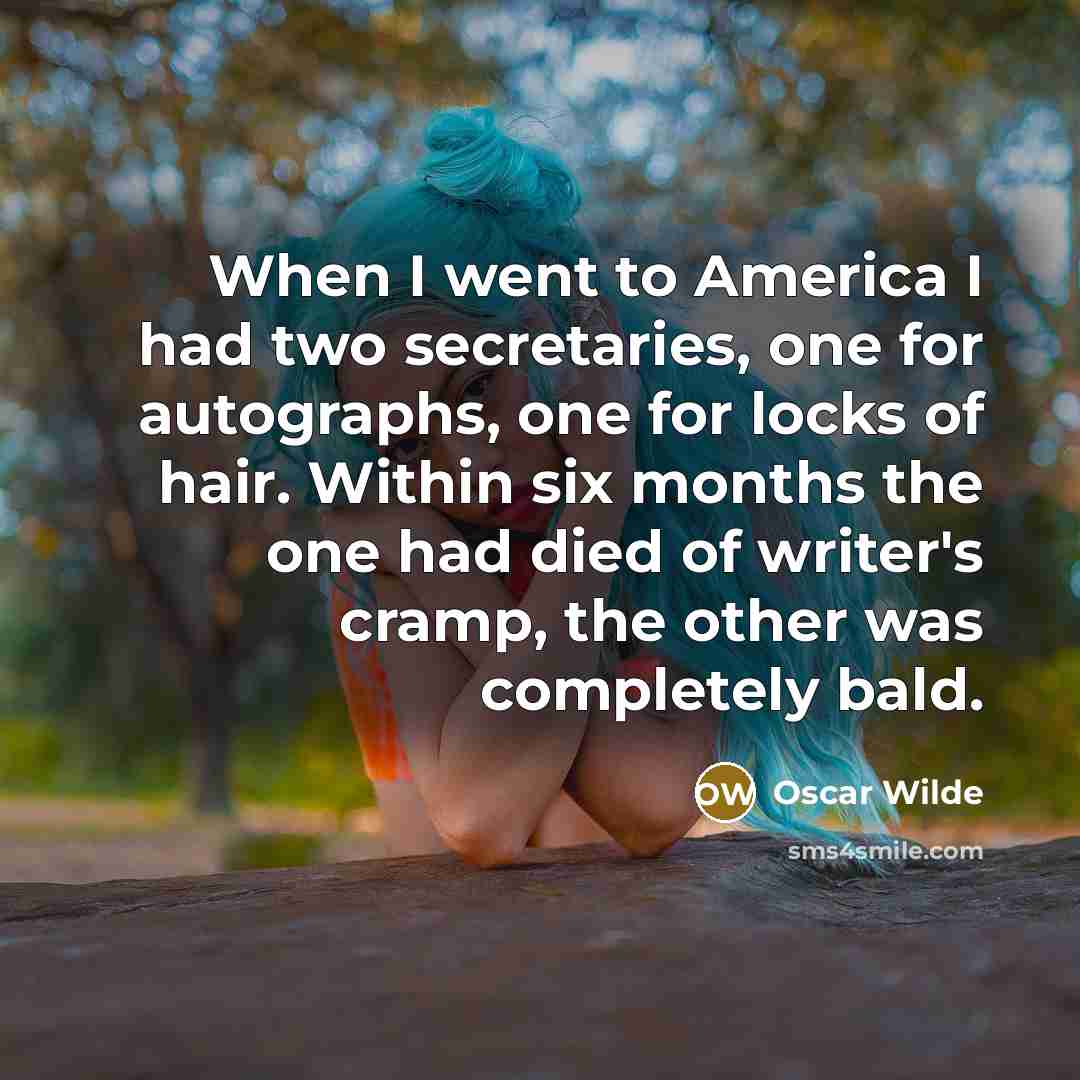 “When I went to America I had two secretaries, one…” quote by Oscar Wilde