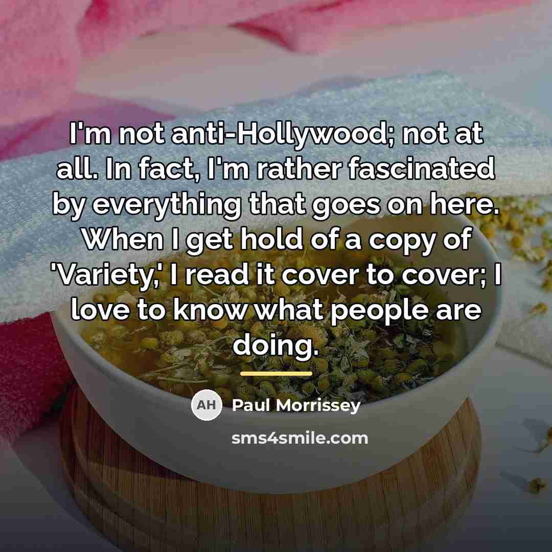 “I'm not anti-Hollywood; not at all. In fact, I'm rather…” quote by Paul Morrissey