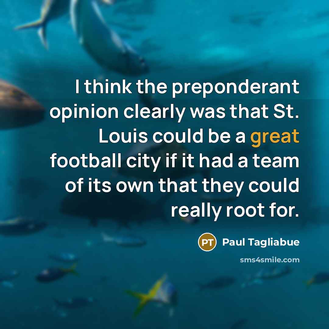 “I think the preponderant opinion clearly was that St. Louis…” quote by Paul Tagliabue