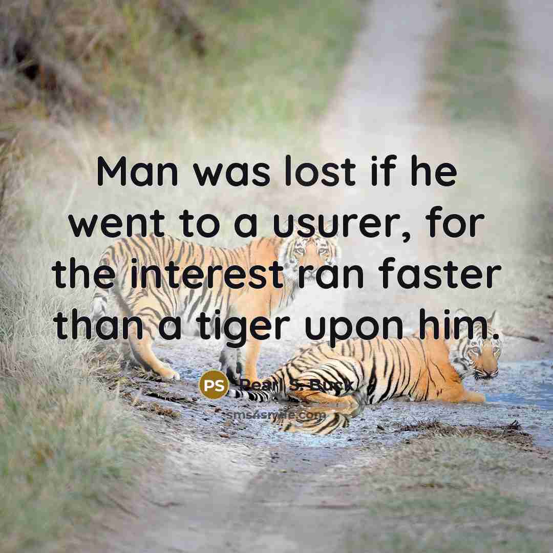 “Man was lost if he went to a usurer, for…” quote by Pearl S. Buck