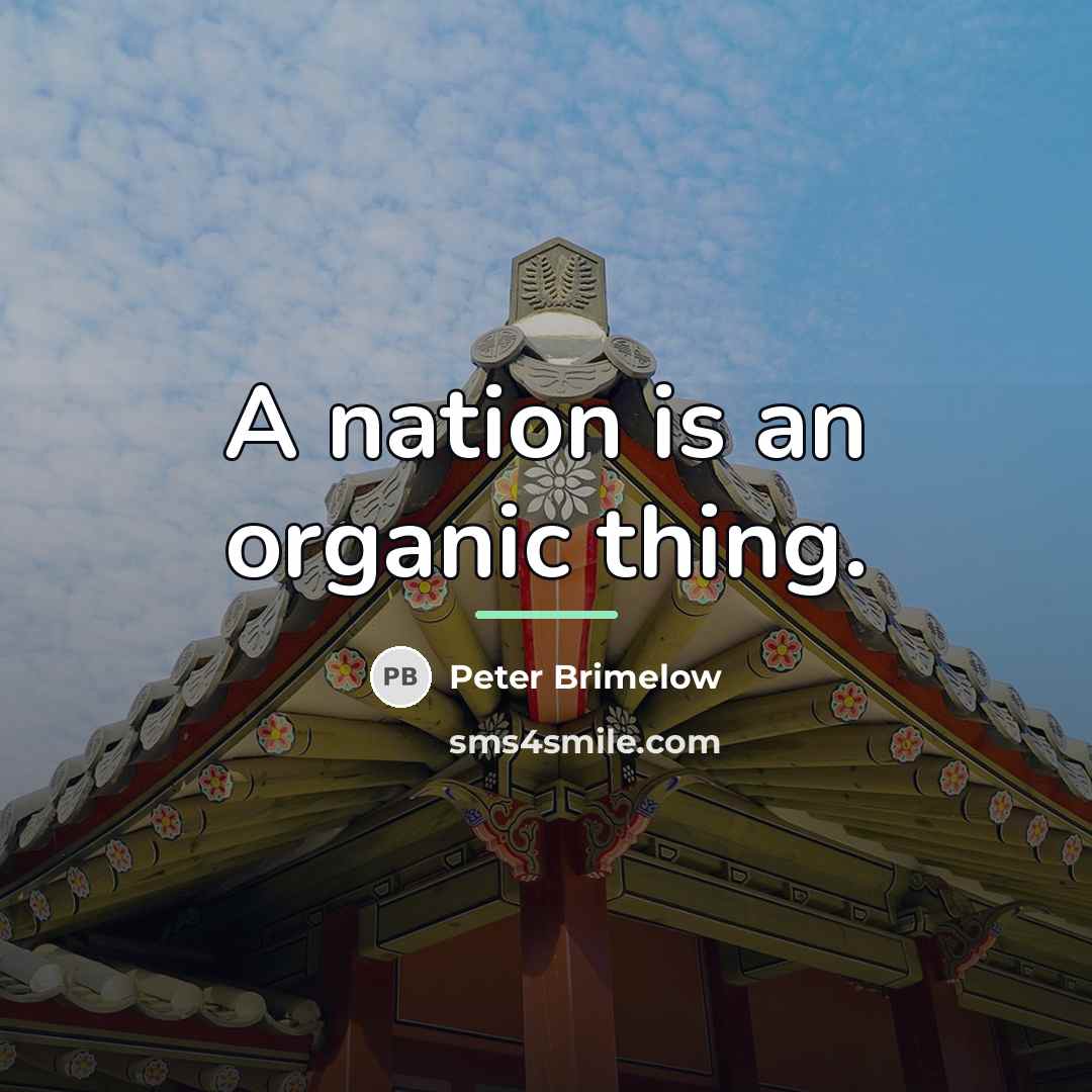 “A nation is an organic thing.…” quote by Peter Brimelow