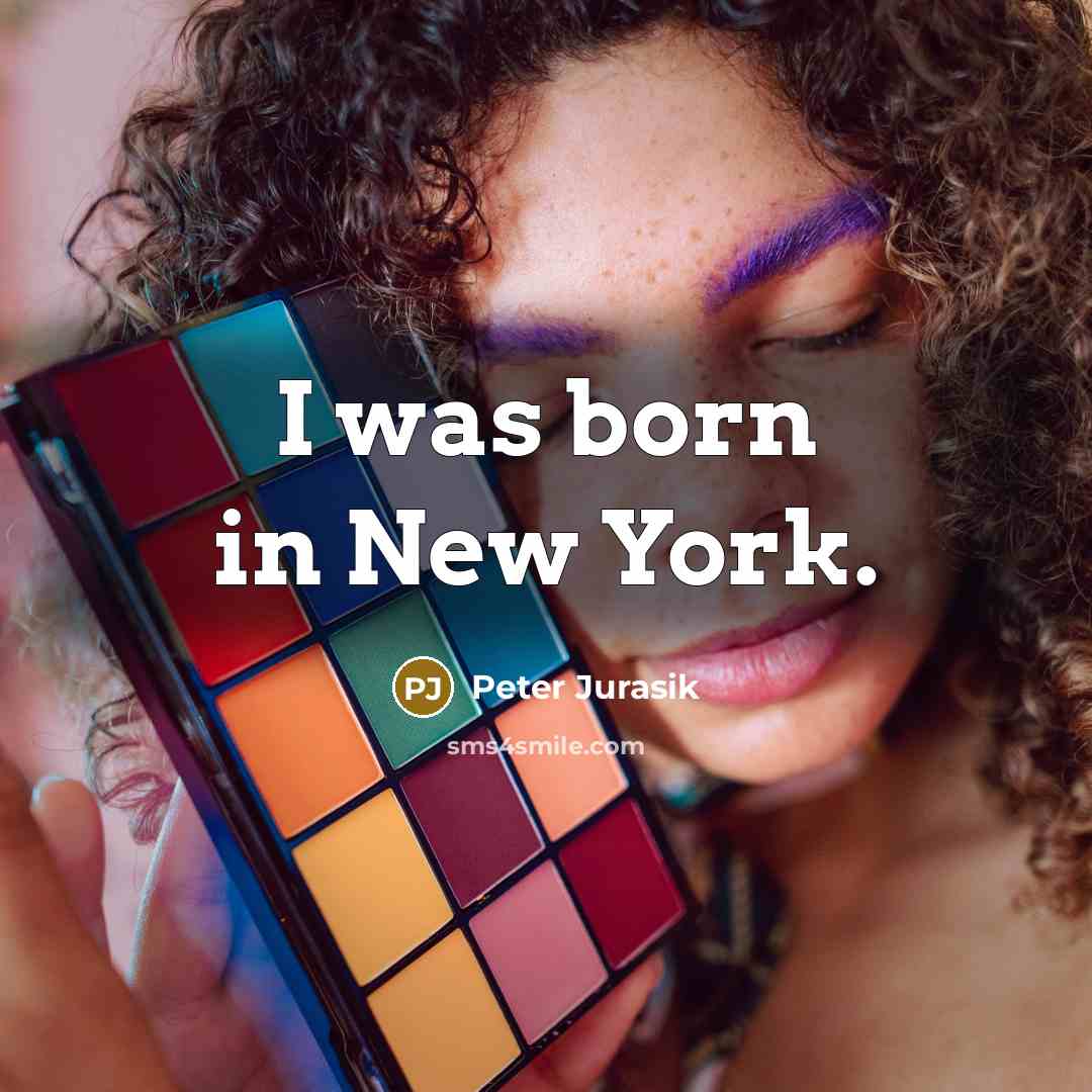 “I was born in New York.…” quote by Peter Jurasik