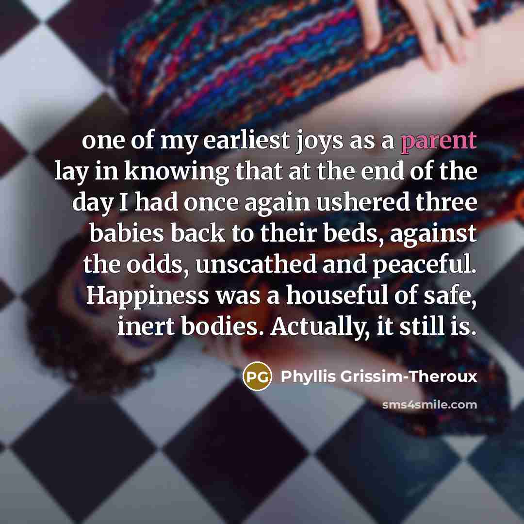 “one of my earliest joys as a parent lay in…” quote by Phyllis Grissim-Theroux