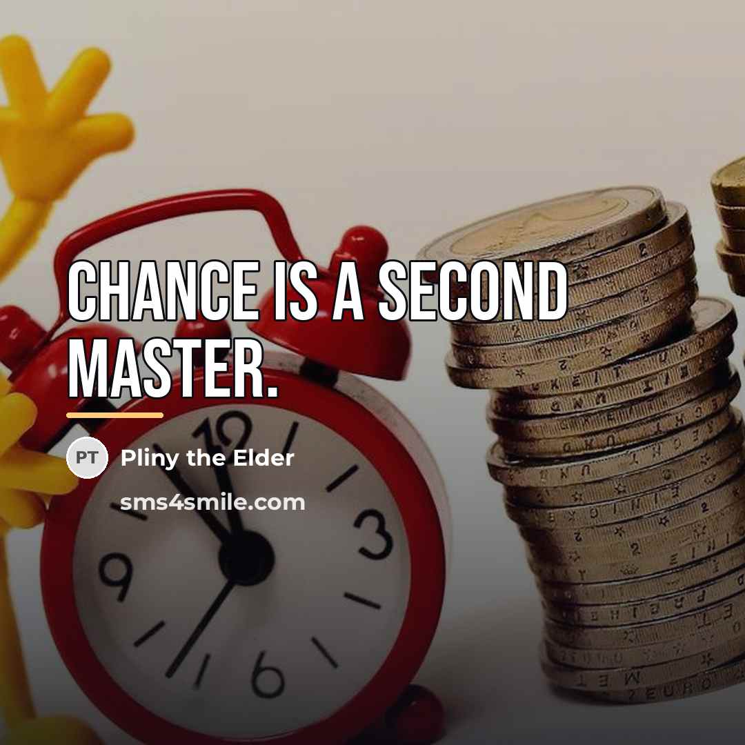 “Chance is a second master.…” quote by Pliny the Elder