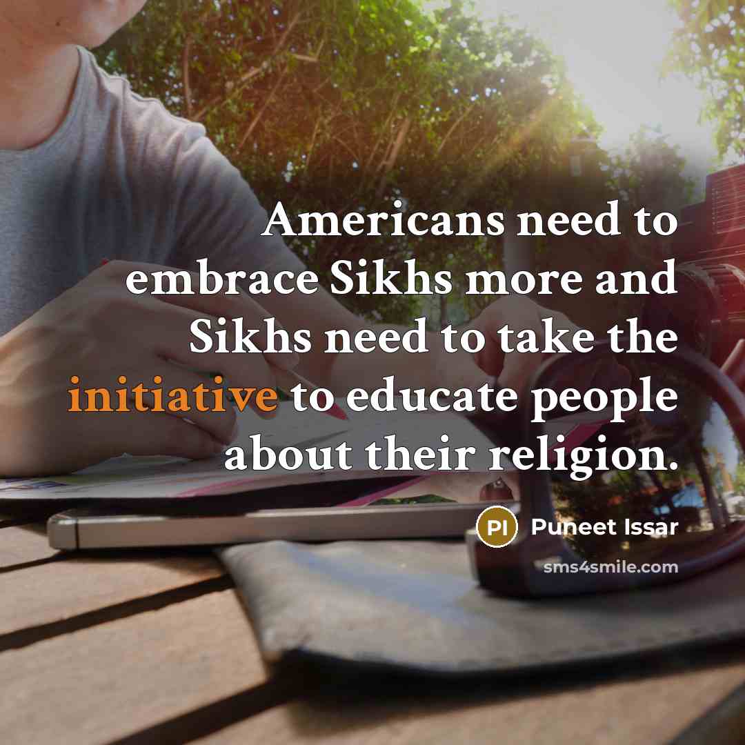 “Americans need to embrace Sikhs more and Sikhs need to…” quote by Puneet Issar