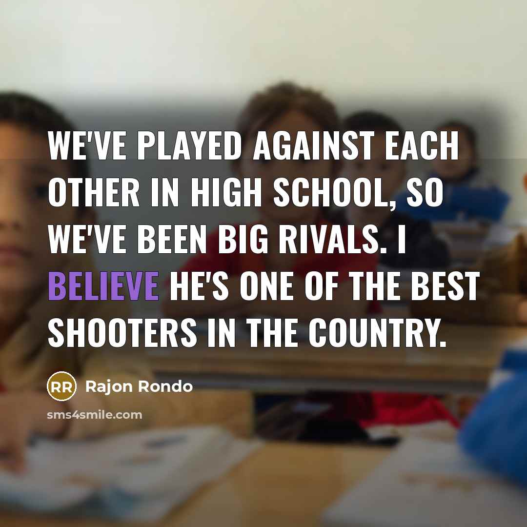“We've played against each other in high school, so we've been big rivals. I believe he's one of the best shooters in the country.” quote by Rajon Rondo