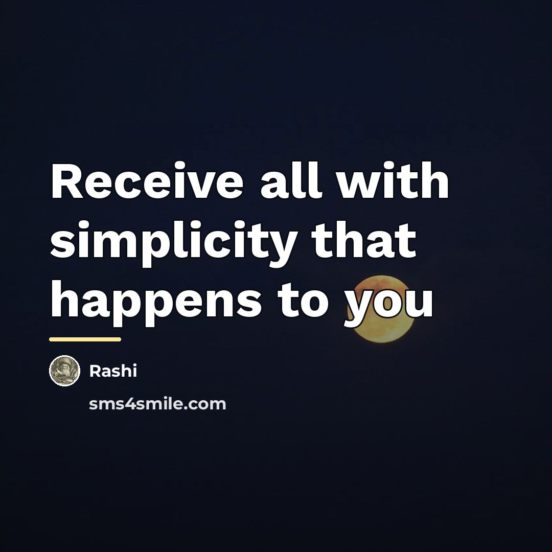 “Receive all with simplicity that happens to you…” quote by Rashi