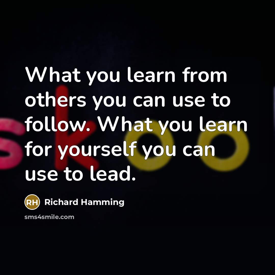 “What you learn from others you can use to follow.…” quote by Richard Hamming