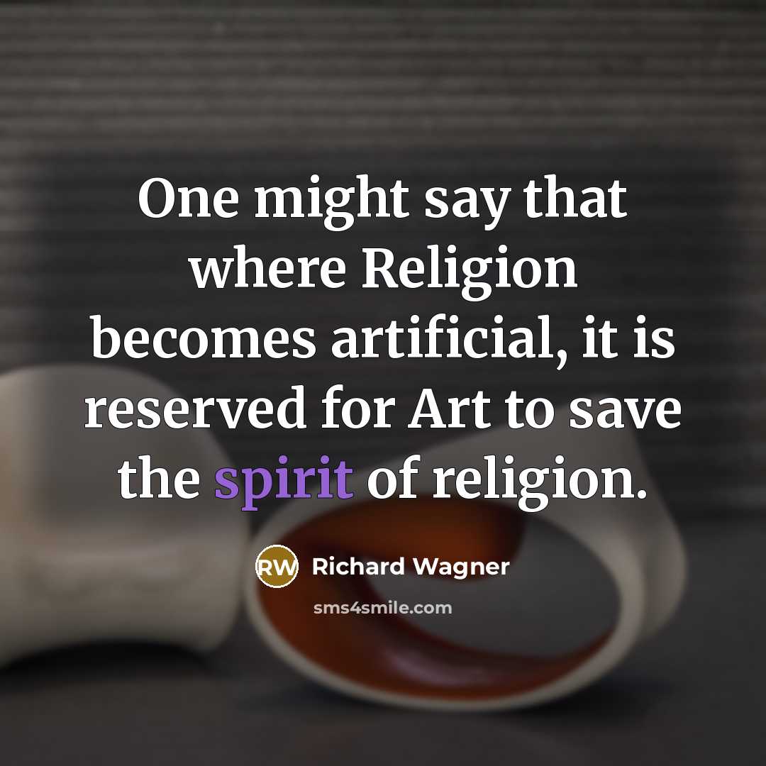“One might say that where Religion becomes artificial, it is…” quote by Richard Wagner