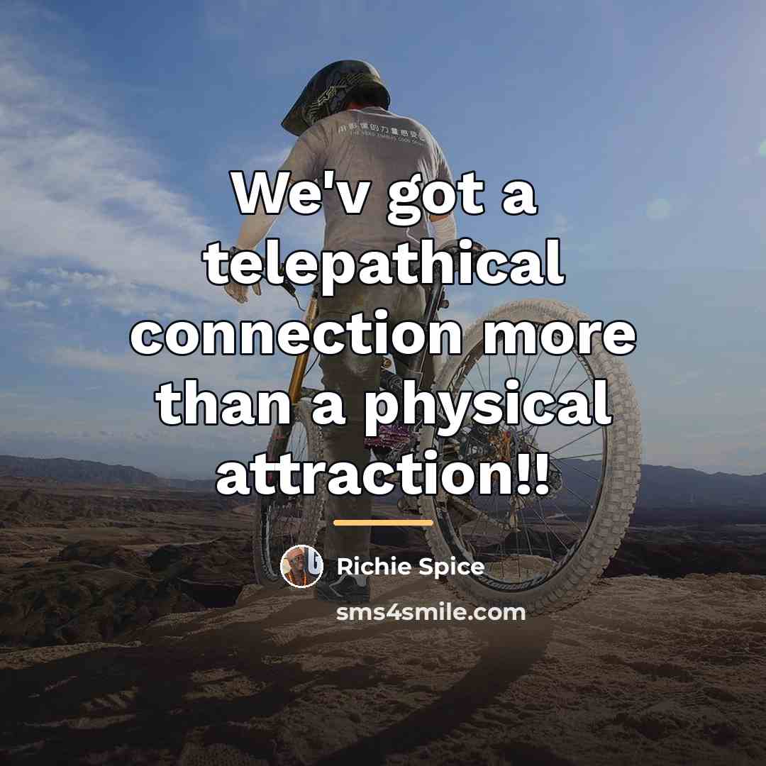 “We'v got a telepathical connection more than a physical attraction!!…” quote by Richie Spice