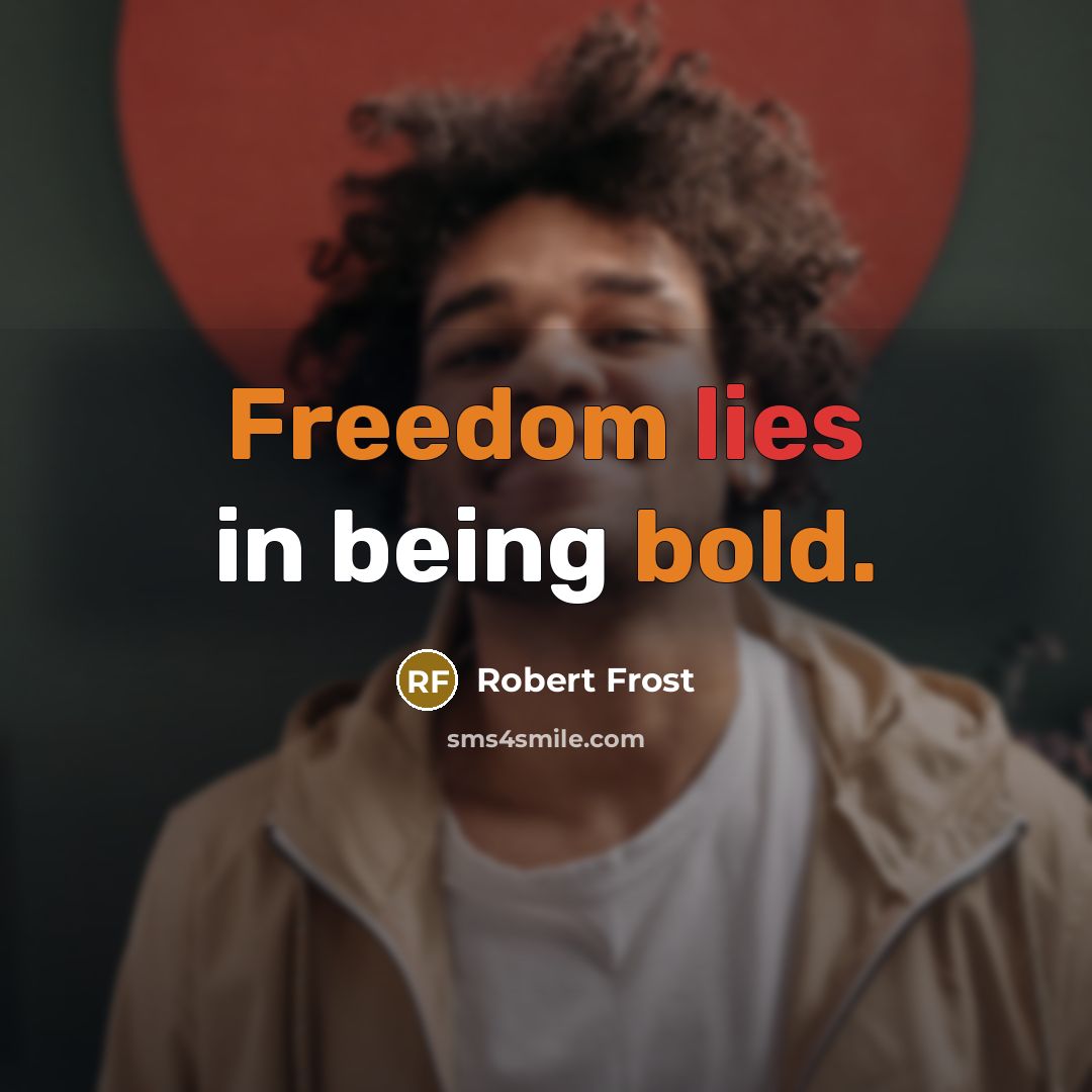 “Freedom lies in being bold.” quote by Robert Frost