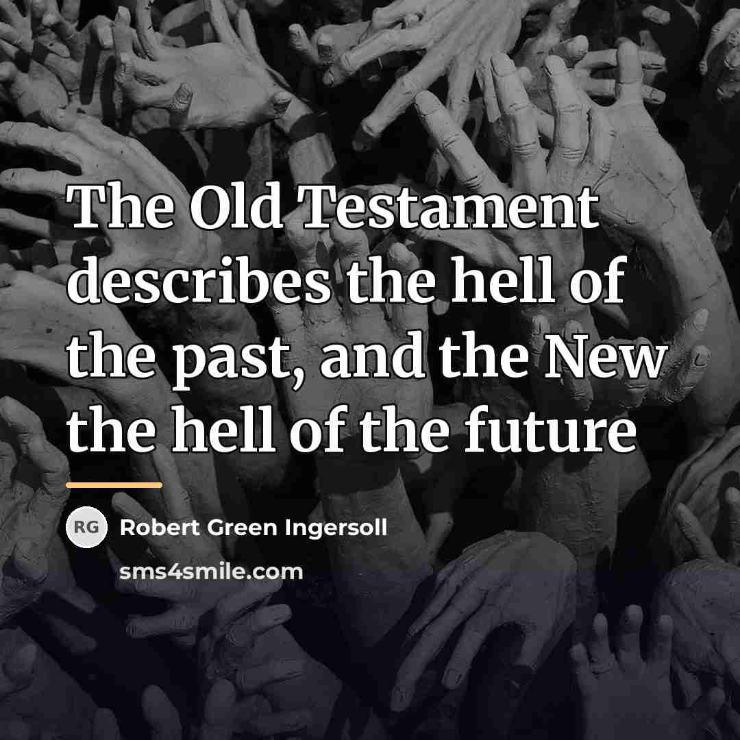 “The Old Testament describes the hell of the past, and…” quote by Robert Green Ingersoll