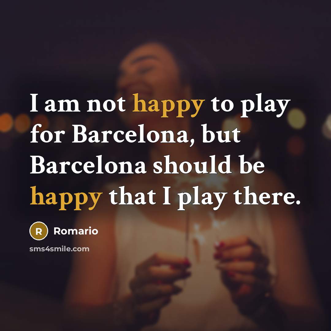 “I am not happy to play for Barcelona, but Barcelona…” quote by Romario
