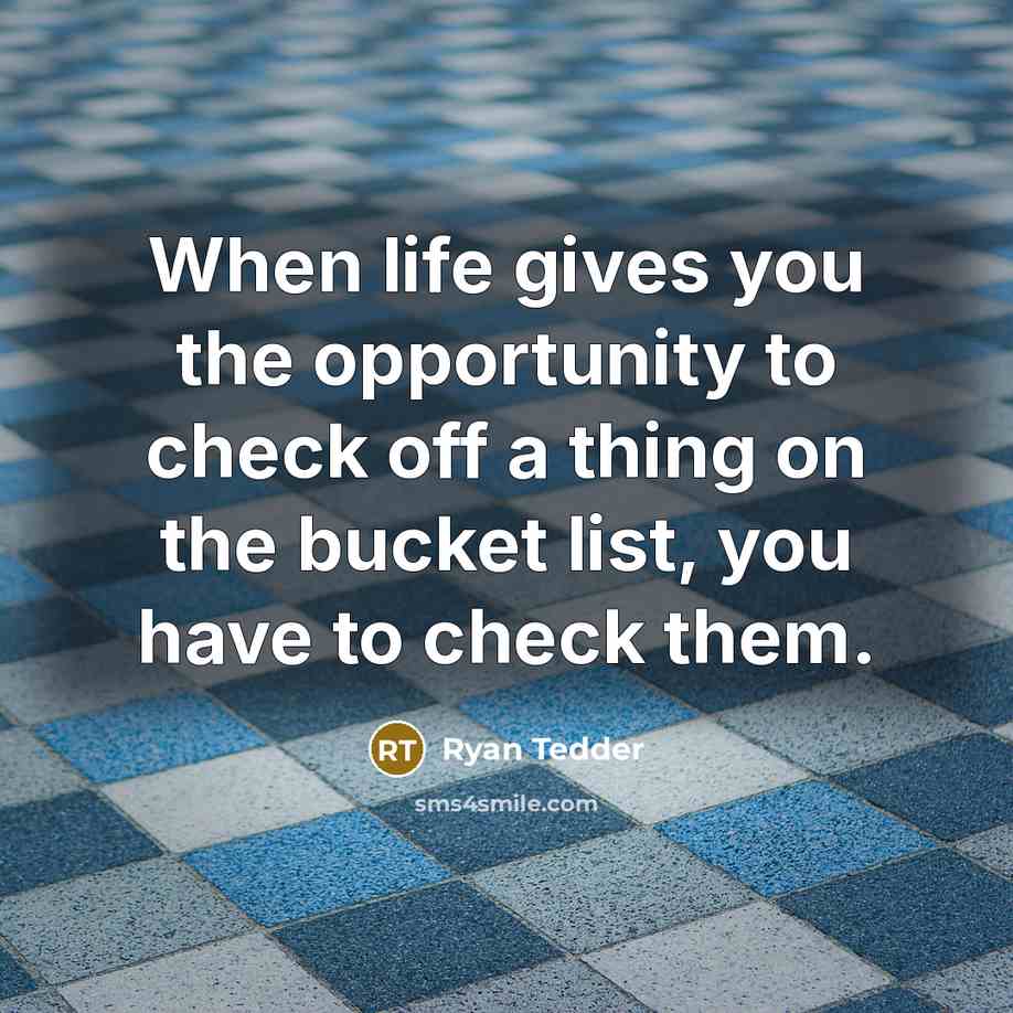 “When life gives you the opportunity to check off a…” quote by Ryan Tedder