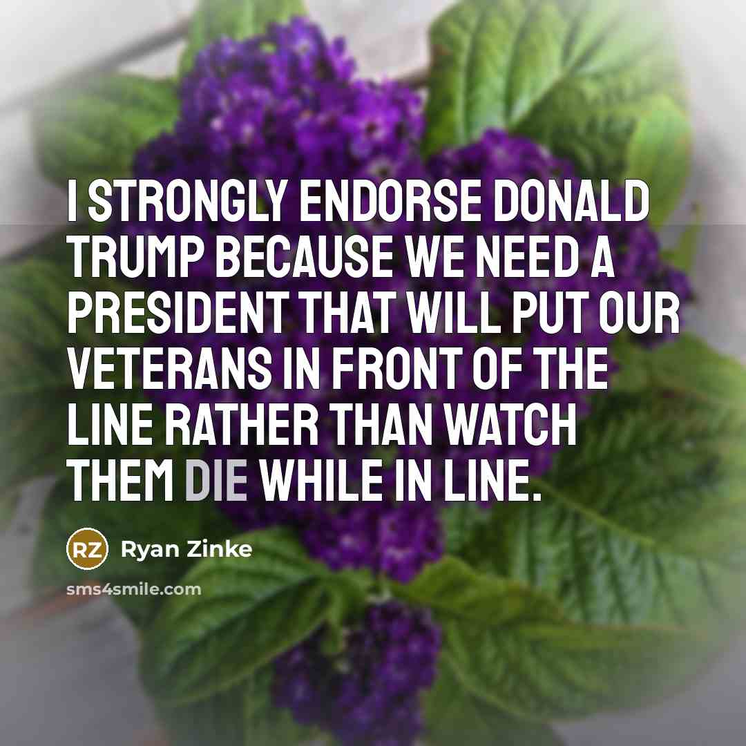 “I strongly endorse Donald Trump because we need a president…” quote by Ryan Zinke