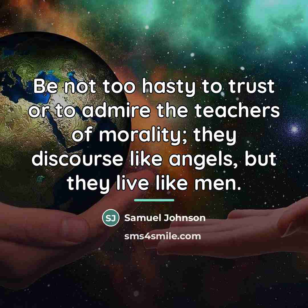 “Be not too hasty to trust or to admire the…” quote by Samuel Johnson
