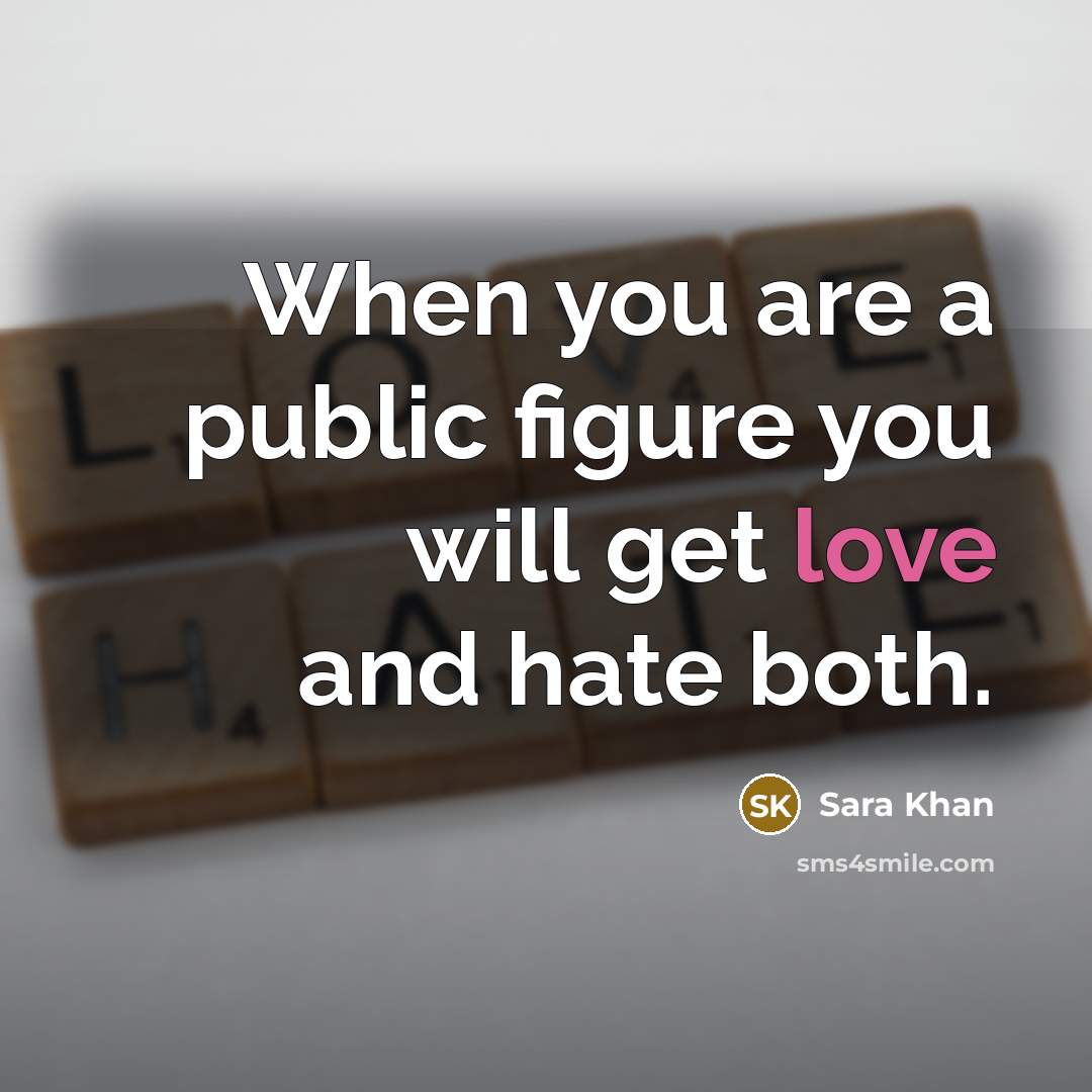 “When you are a public figure you will get love…” quote by Sara Khan