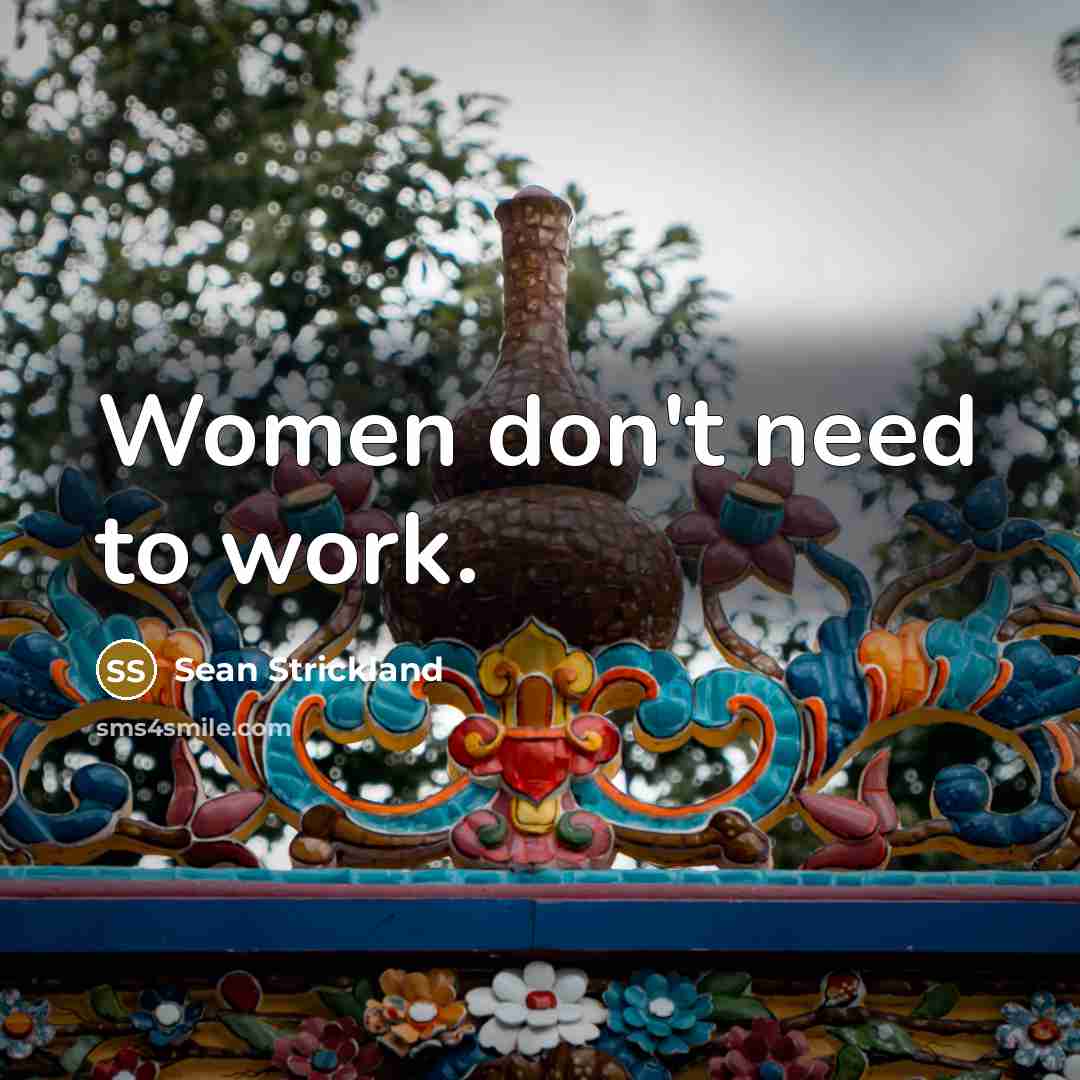“Women don't need to work.…” quote by Sean Strickland