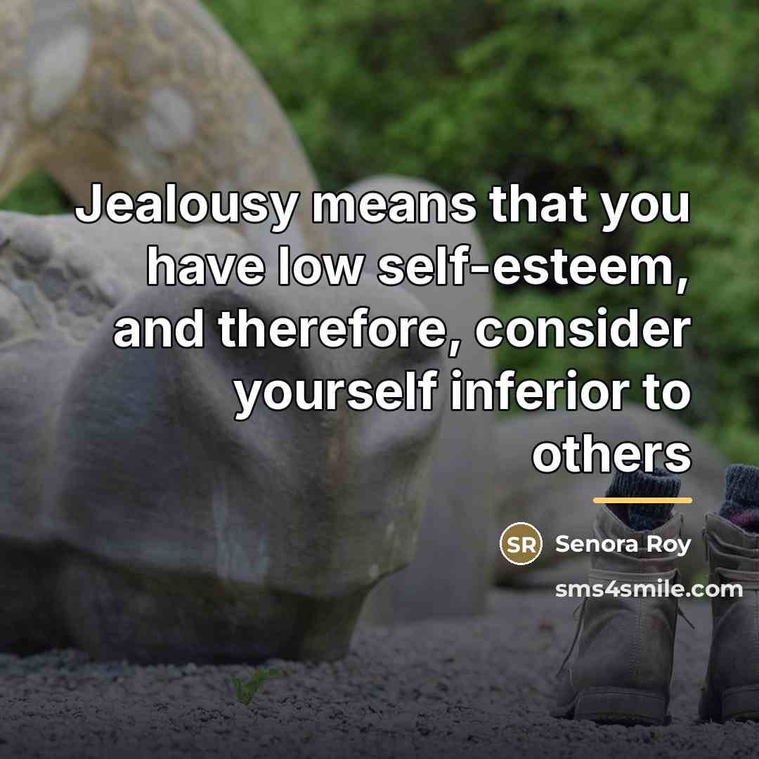 “Jealousy means that you have low self-esteem, and therefore, consider…” quote by Senora Roy
