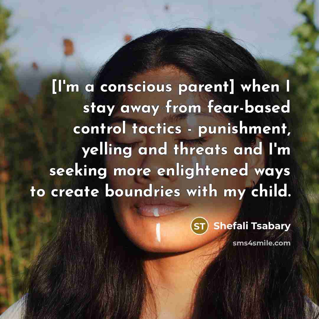 “[I'm a conscious parent] when I stay away from fear-based…” quote by Shefali Tsabary