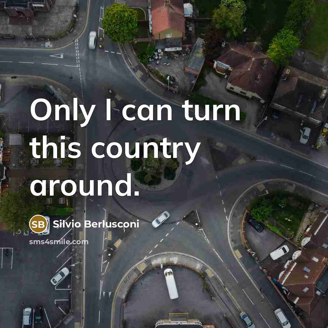 “Only I can turn this country around.…” quote by Silvio Berlusconi