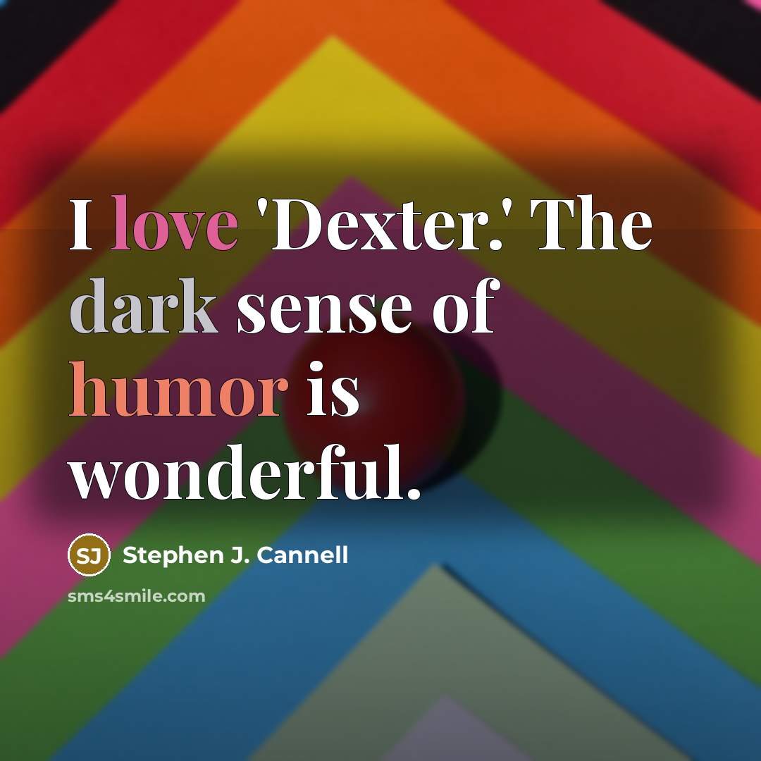 “I love 'Dexter.' The dark sense of humor is wonderful.…” quote by Stephen J. Cannell