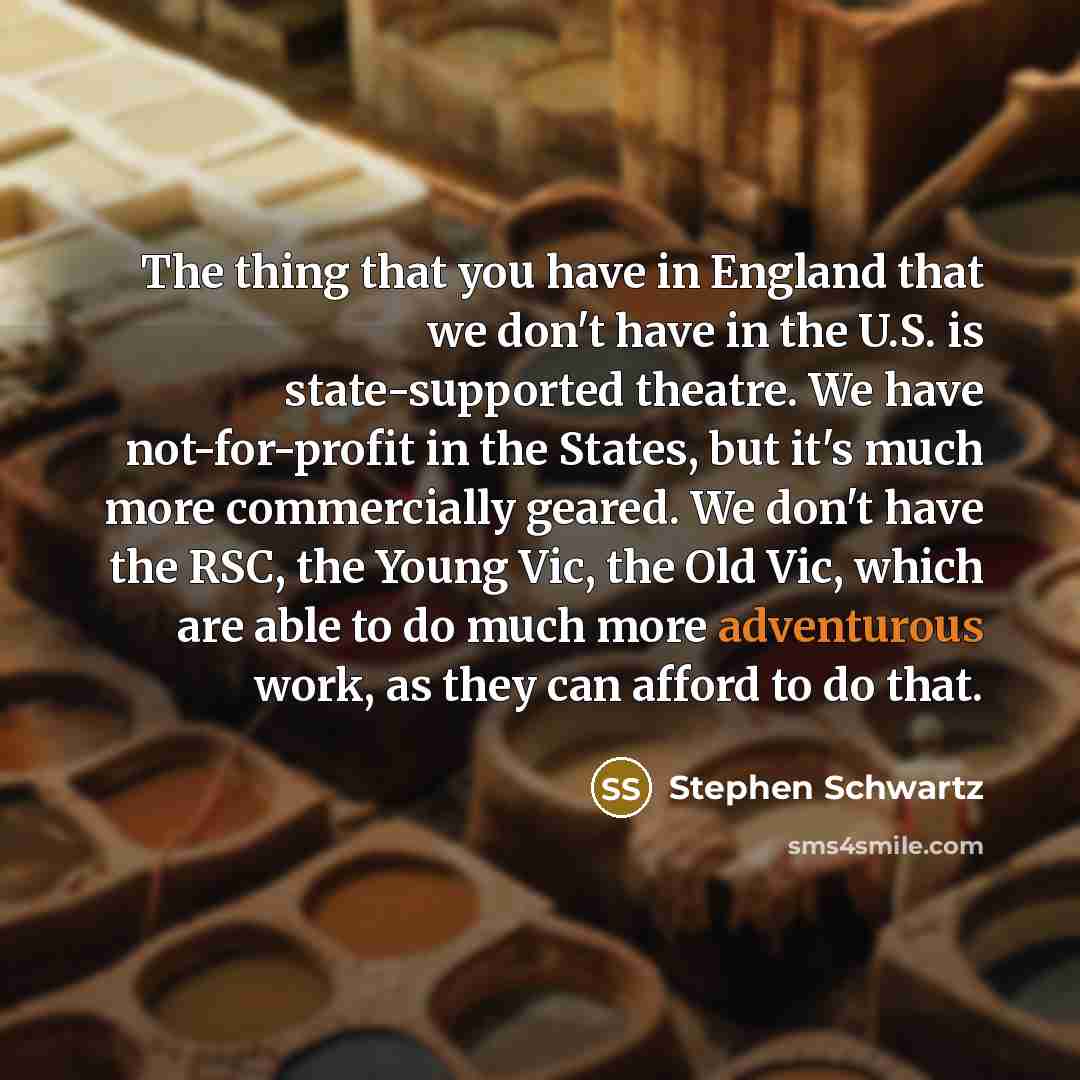 “The thing that you have in England that we don't…” quote by Stephen Schwartz