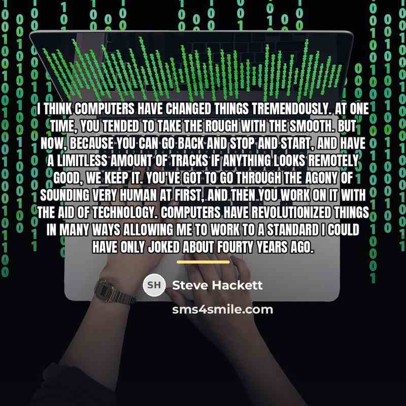 “I think computers have changed things tremendously. At one time,…” quote by Steve Hackett