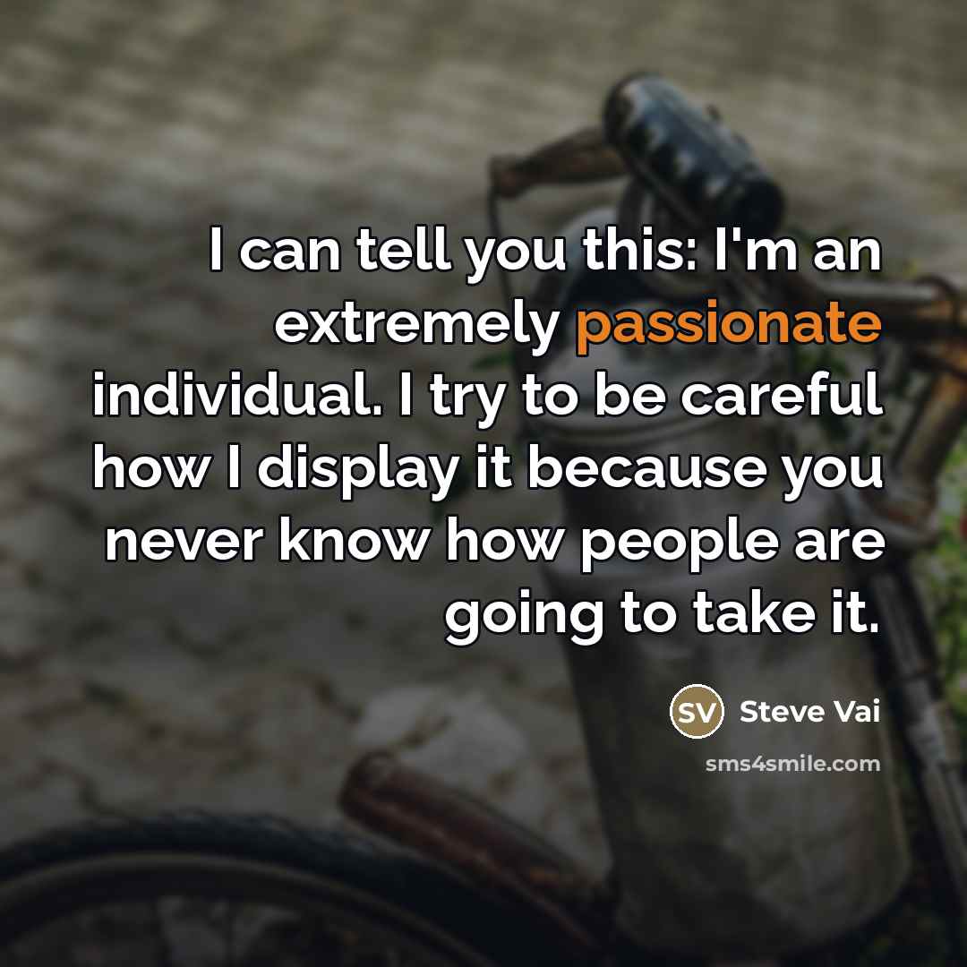 “I can tell you this: I'm an extremely passionate individual.…” quote by Steve Vai