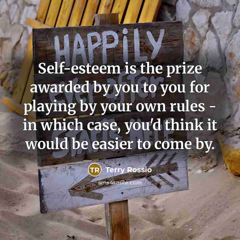 “Self-esteem is the prize awarded by you to you for…” quote by Terry Rossio