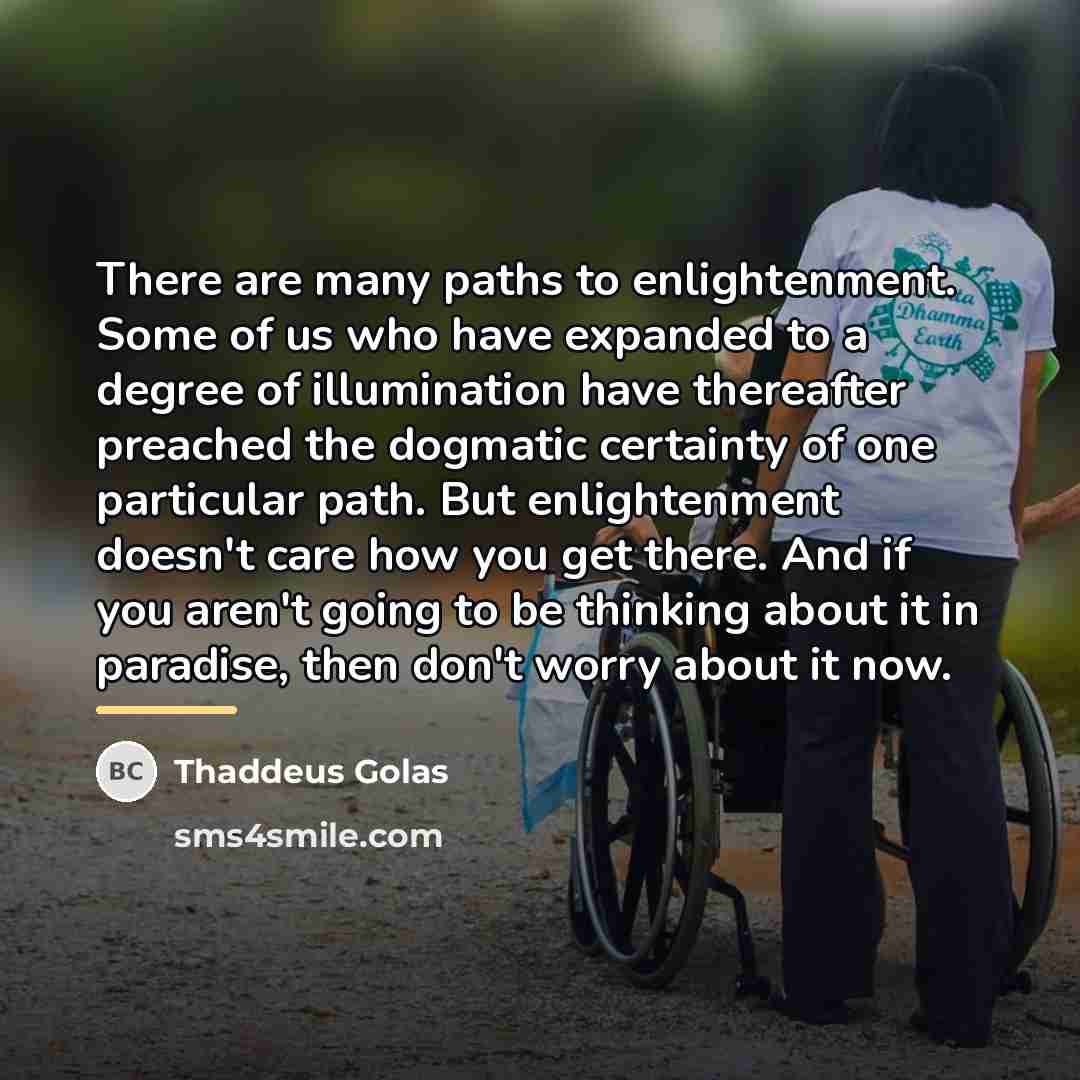 “There are many paths to enlightenment. Some of us who…” quote by Thaddeus Golas