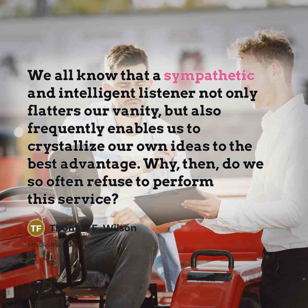 “We all know that a sympathetic and intelligent listener not…” quote by Thomas F. Wilson