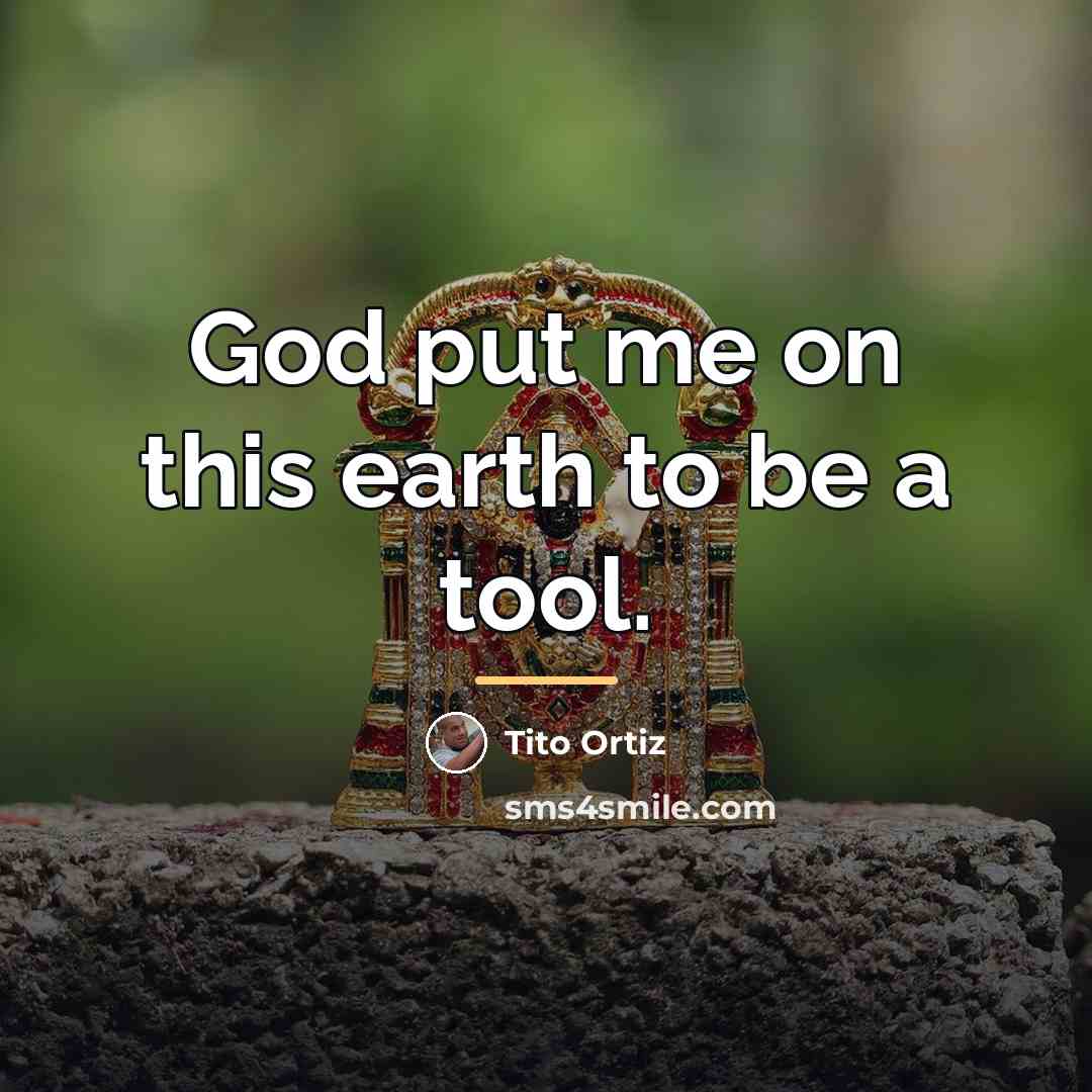 “God put me on this earth to be a tool.…” quote by Tito Ortiz