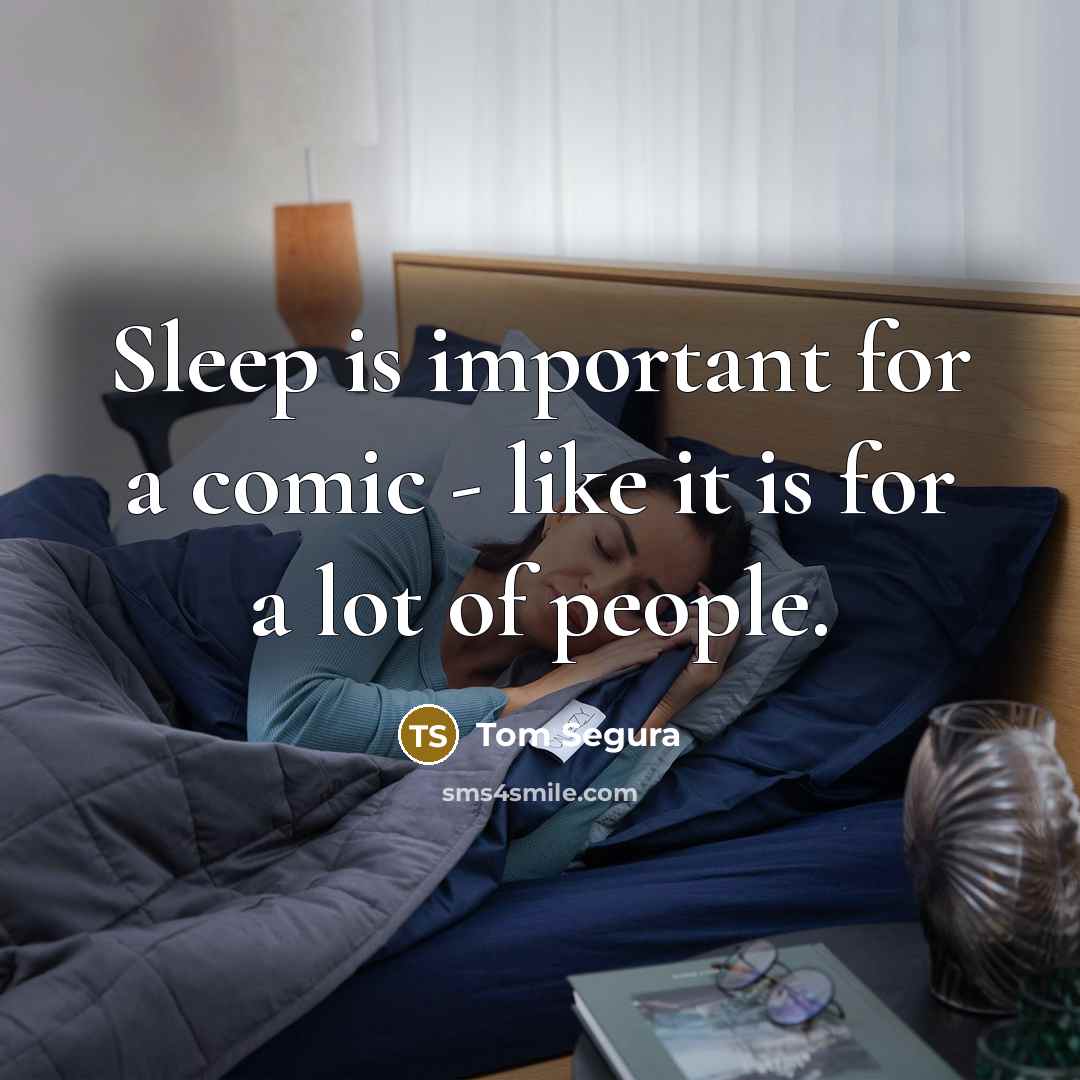 “Sleep is important for a comic - like it is…” quote by Tom Segura