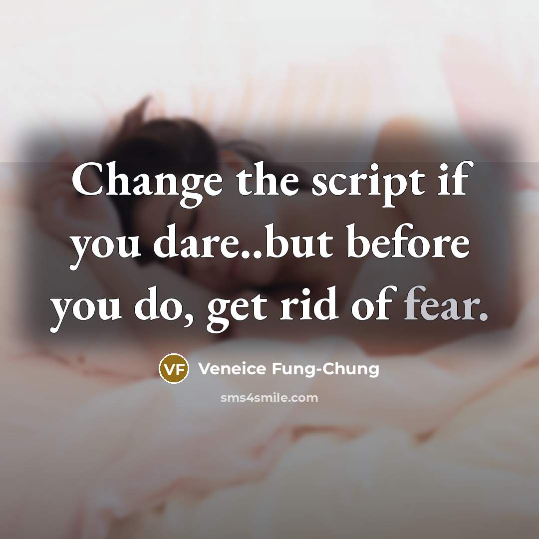 “Change the script if you dare..but before you do, get…” quote by Veneice Fung-Chung