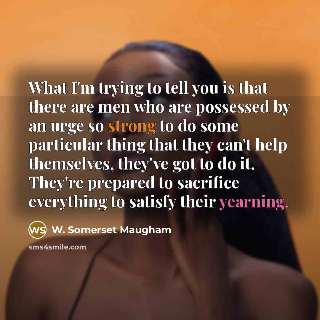 “What I'm trying to tell you is that there are…” quote by W. Somerset Maugham