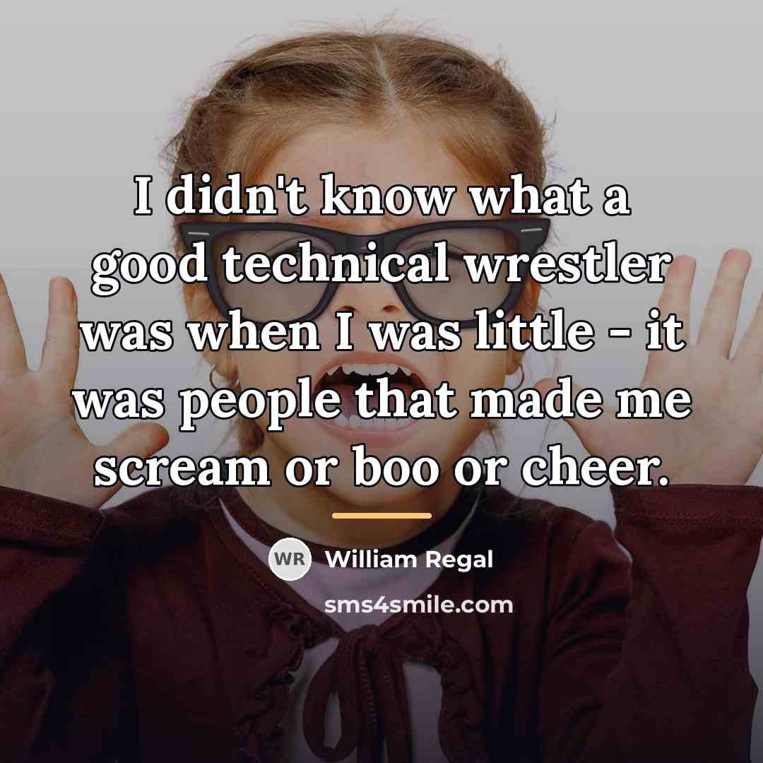 “I didn't know what a good technical wrestler was when…” quote by William Regal