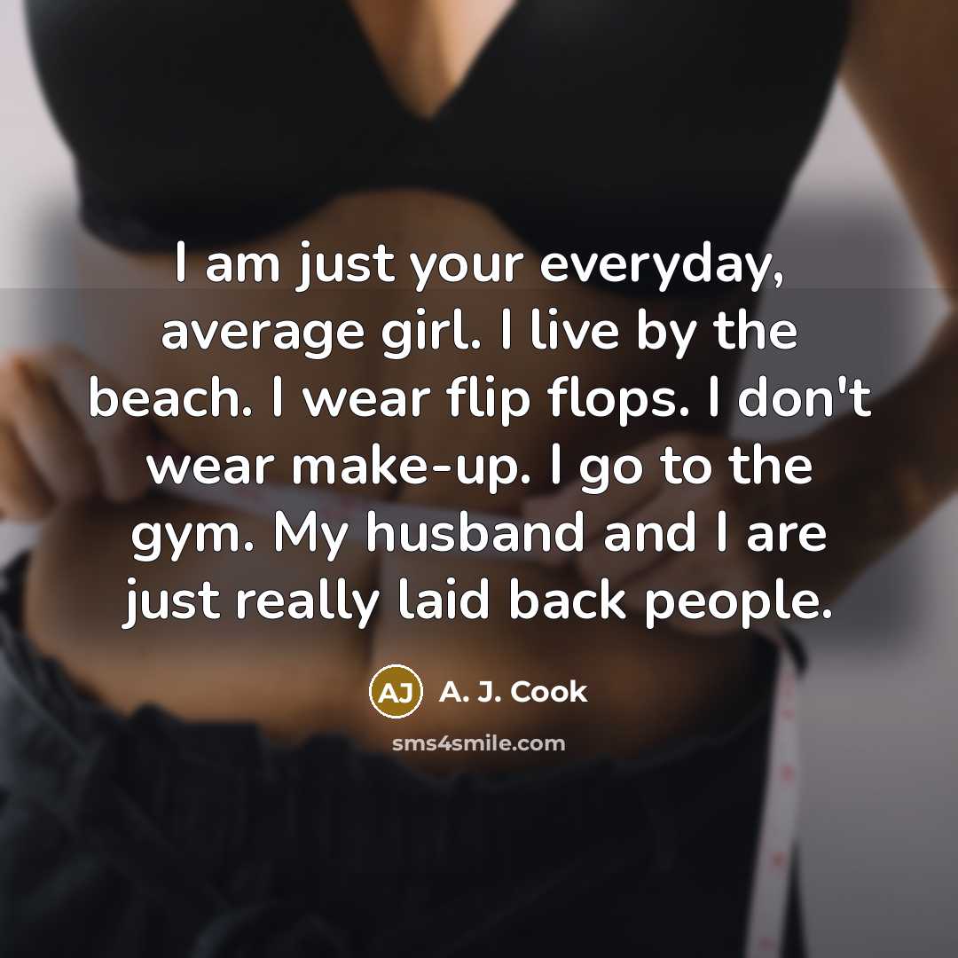 “I am just your everyday, average girl. I live by…” quote by A. J. Cook