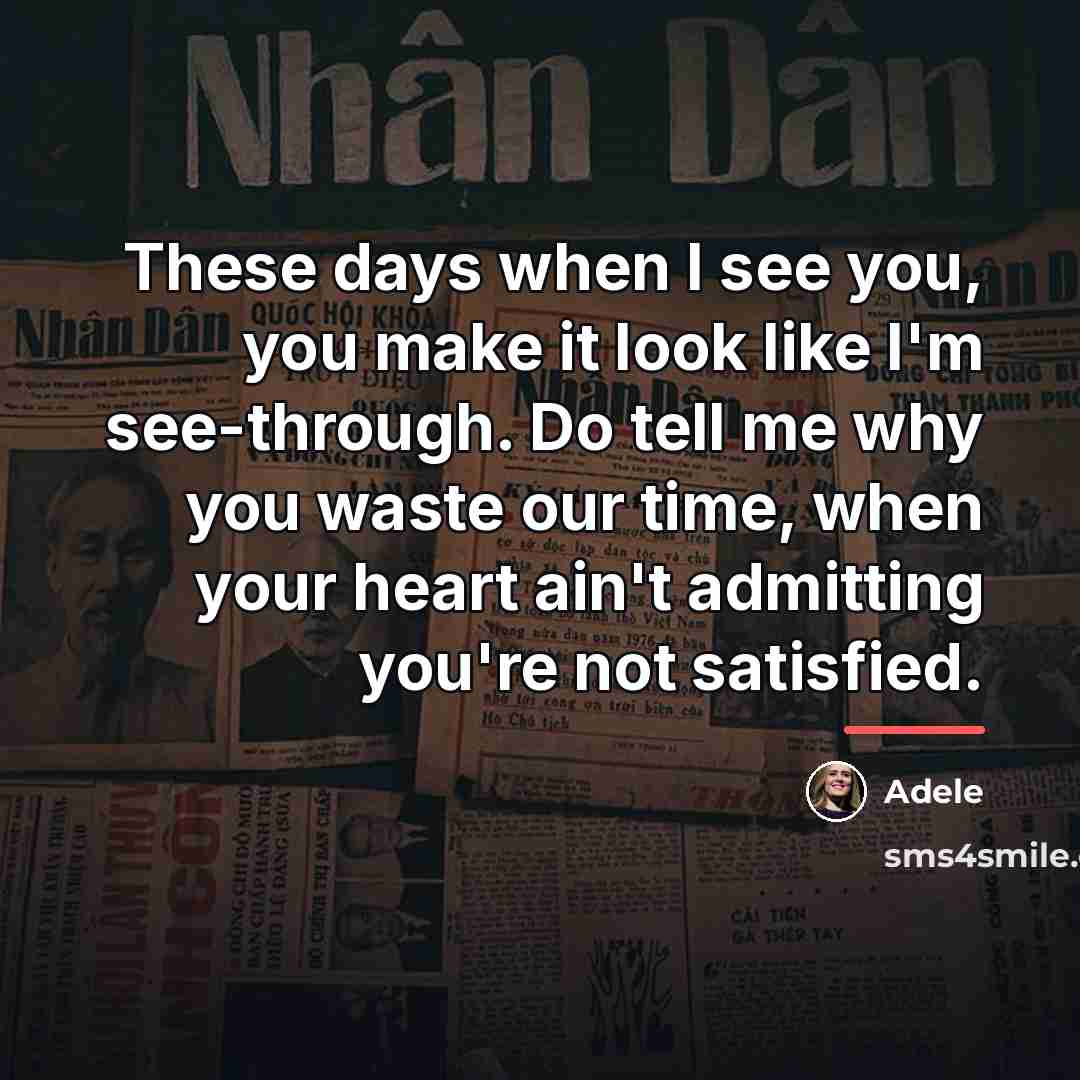“These days when I see you, you make it look…” quote by Adele
