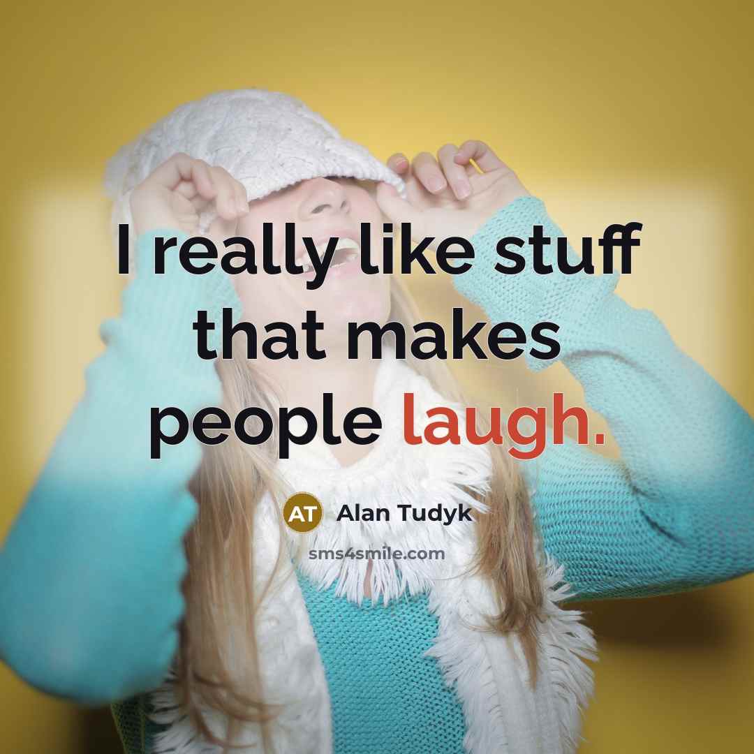 “I really like stuff that makes people laugh.…” quote by Alan Tudyk