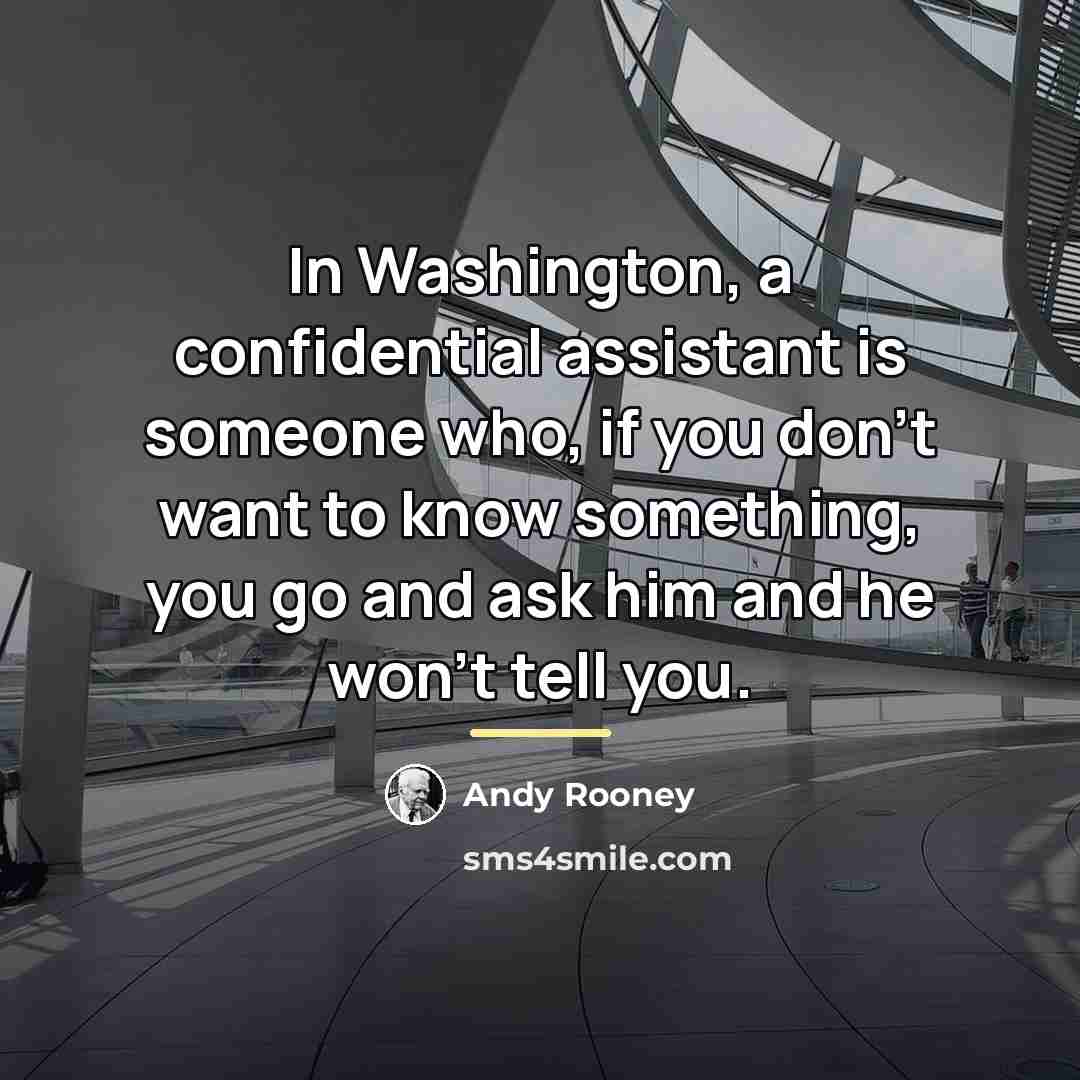 “In Washington, a confidential assistant is someone who, if you…” quote by Andy Rooney