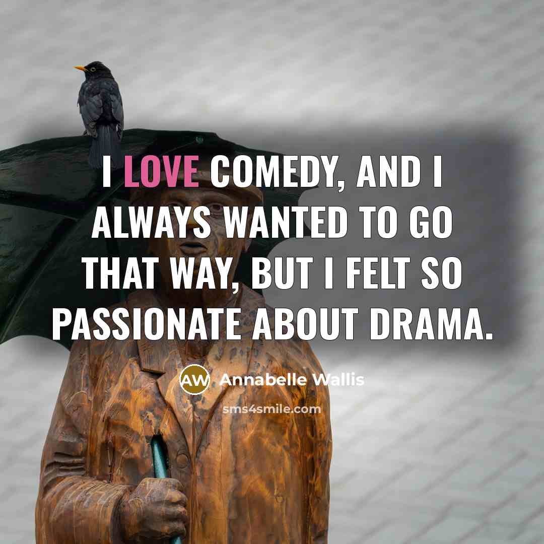 “I love comedy, and I always wanted to go that…” quote by Annabelle Wallis