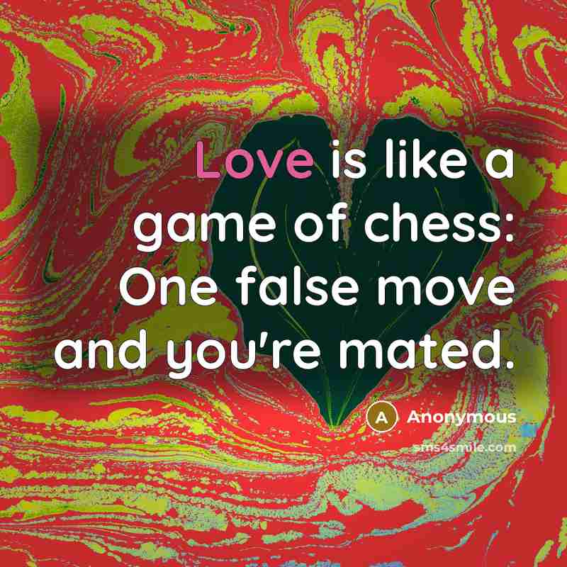 “Love is like a game of chess: One false move…” quote by Anonymous