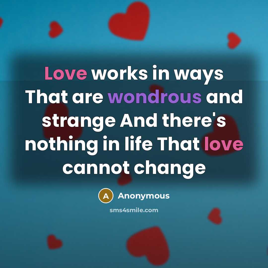 “Love works in ways That are wondrous and strange And…” quote by Anonymous