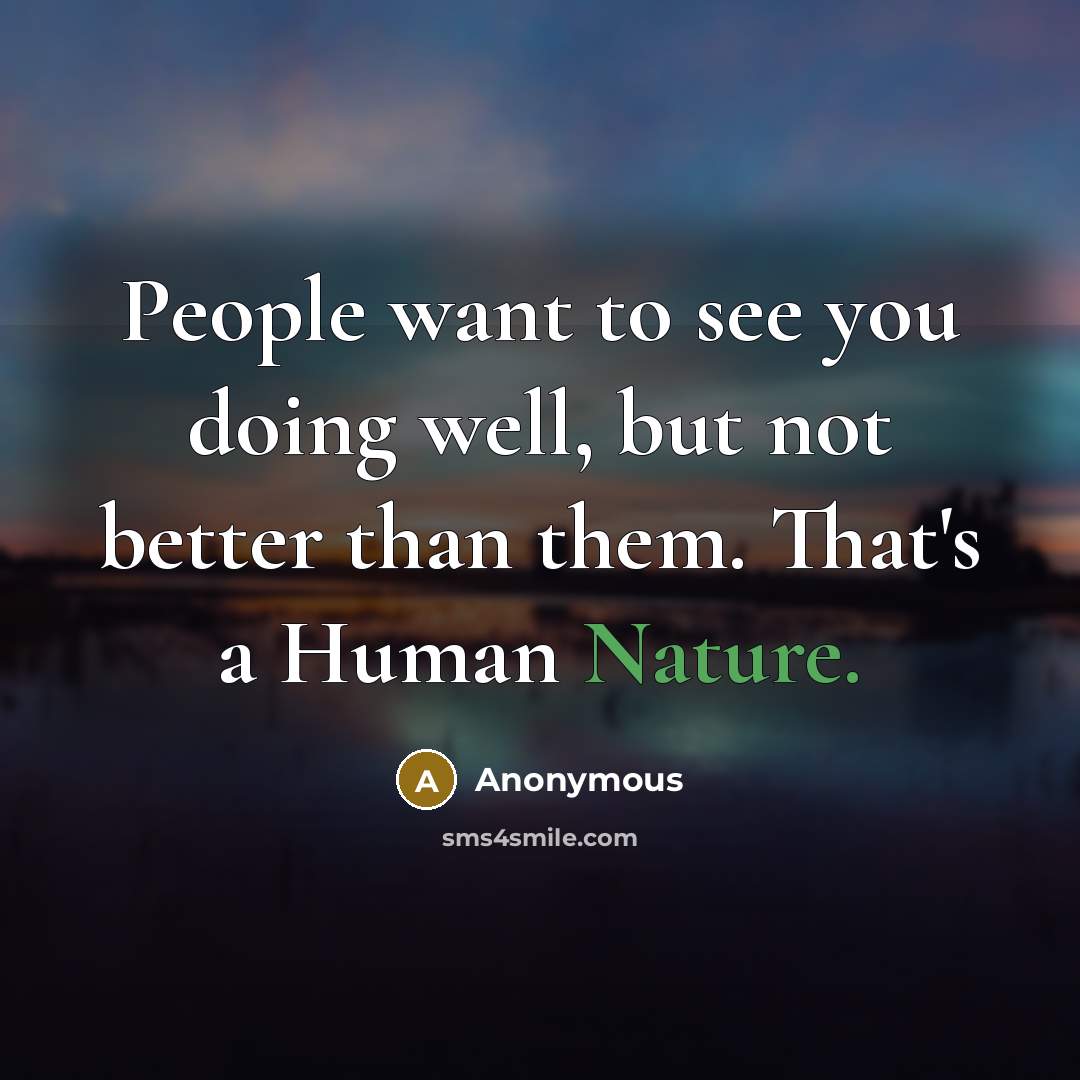 “People want to see you doing well, but not better…” quote by Anonymous