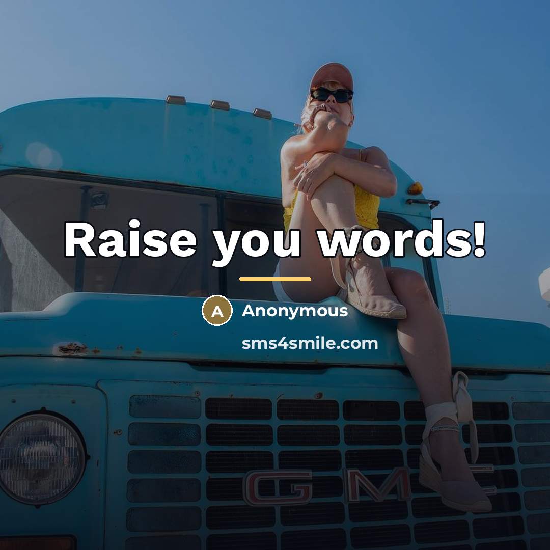 “Raise you words!…” quote by Anonymous