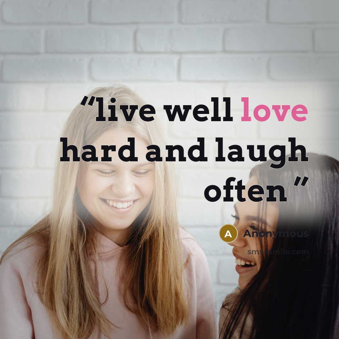 “live well love hard and laugh often” quote by Anonymous