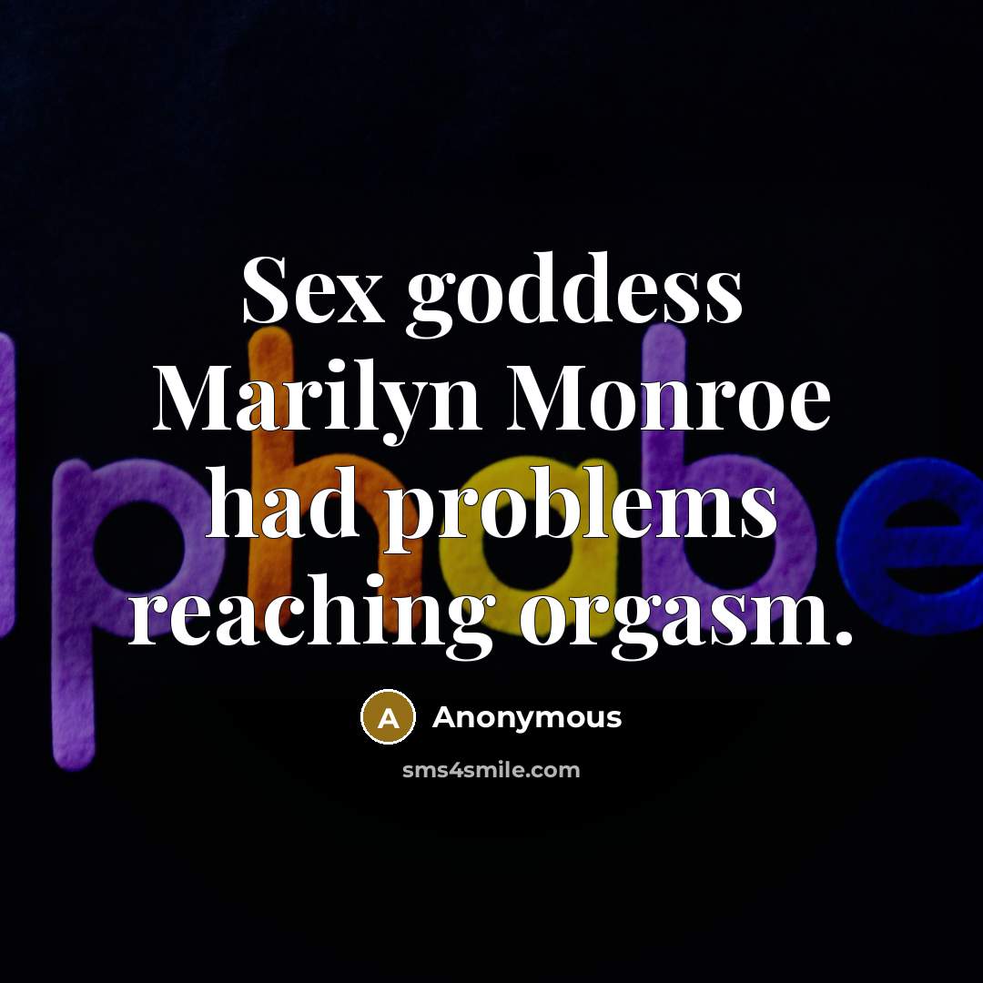 “Sex goddess Marilyn Monroe had problems reaching orgasm.…” quote by Anonymous