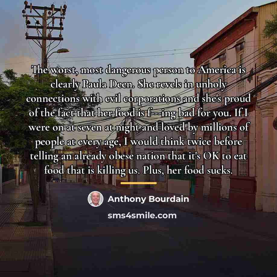 “The worst, most dangerous person to America is clearly Paula…” quote by Anthony Bourdain