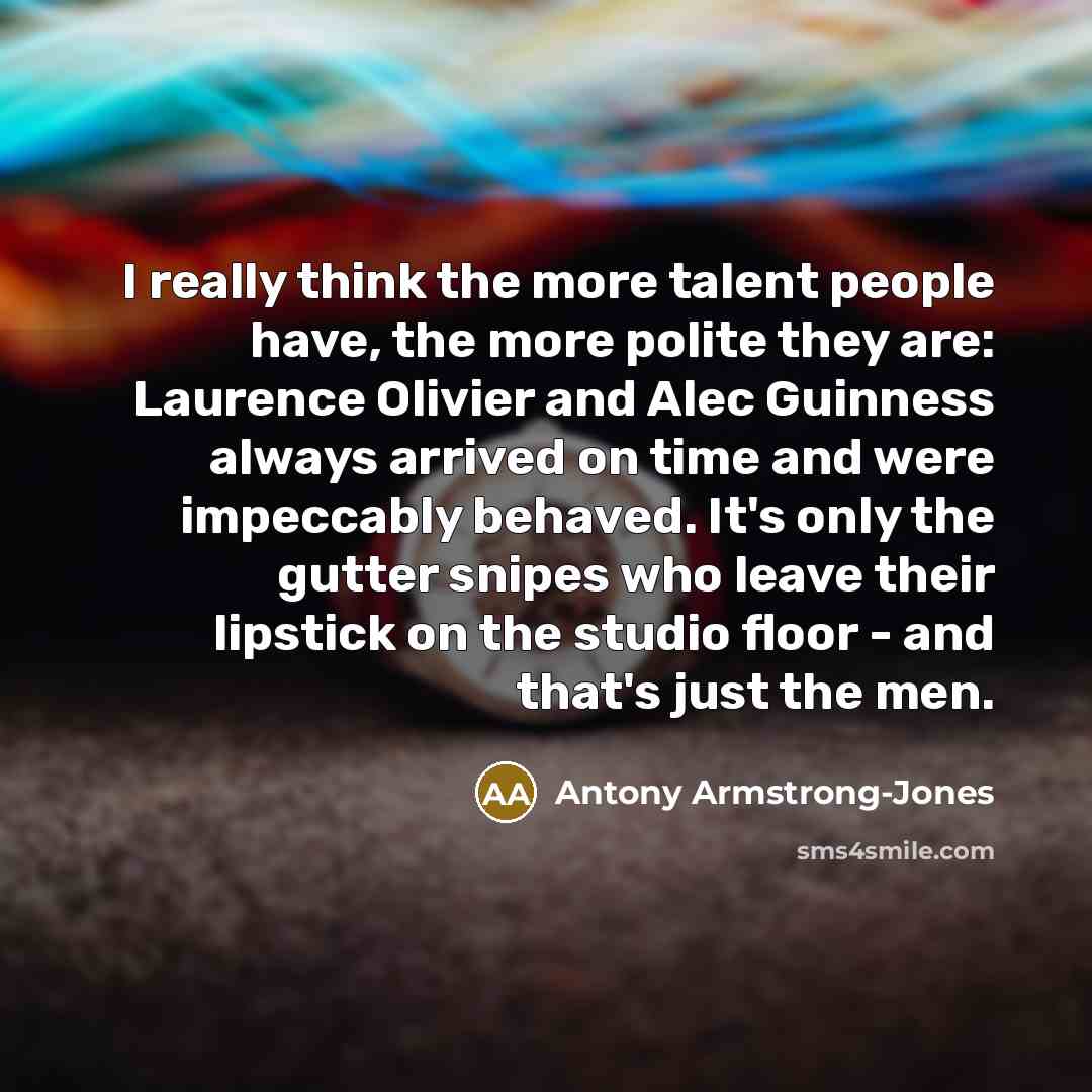 “I really think the more talent people have, the more…” quote by Antony Armstrong-Jones